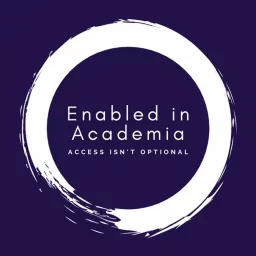 Enabled in Academia Podcast artwork