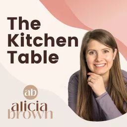 The Kitchen Table with Alicia Brown Podcast artwork