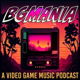 Bgmania A Video Game Music Podcast Podcast Addict