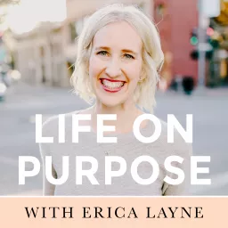 Life On Purpose with Erica Layne Podcast artwork