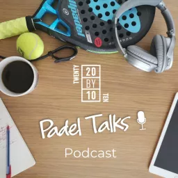 Twenty by Ten Padel Talks Podcast artwork