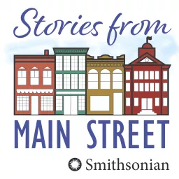 Smithsonian's Stories from Main Street Podcast artwork