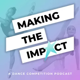 Making The Impact - A Dance Competition Podcast artwork