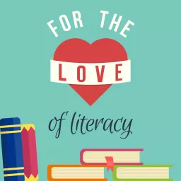 For the Love of Literacy Podcast artwork