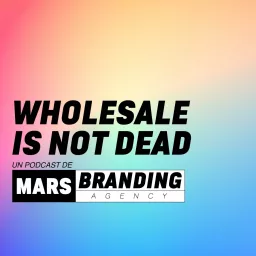 Wholesale Is Not Dead Podcast artwork