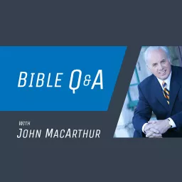 Bible Q and A with John MacArthur Podcast artwork