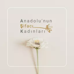 Anadolu'nun Şifacı Kadınları