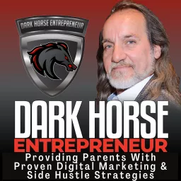The Dark Horse Entrepreneur | Parent Side Hustles & Digital Marketing Strategies Podcast artwork