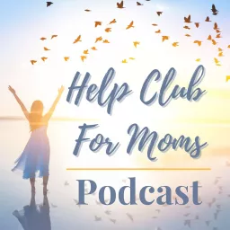 Help Club for Moms Podcast artwork