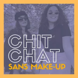 Chit Chat sans make-up Podcast artwork