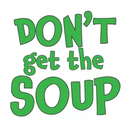 Don't Get the Soup Podcast artwork