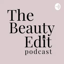 The Beauty Edit Podcast artwork