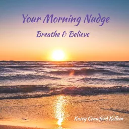 Your Morning Nudge: Breathe & Believe Podcast artwork