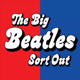The Big Beatles and 60s Sort Out Podcast artwork