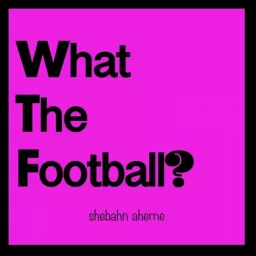 What The Football? Podcast artwork