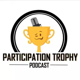Participation Trophy Podcast artwork