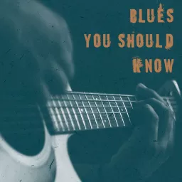 Blues You Should Know Podcast artwork