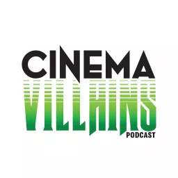 Cinema Villains Podcast artwork