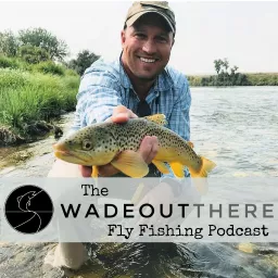 The Wadeoutthere Fly Fishing Podcast artwork
