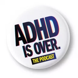 ADHD IS OVER!