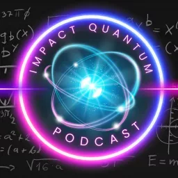 Impact Quantum: A Podcast for the Quantum Curious