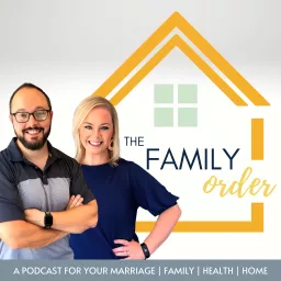 The Family Order: Marriage, Family, Health, Home Podcast artwork