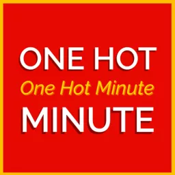 One Hot One Hot Minute Minute Podcast artwork