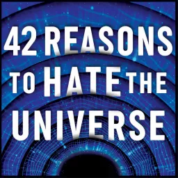 42 Reasons to Hate the Universe