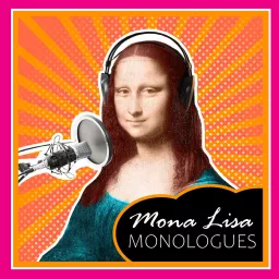 The Mona Lisa Monologues Podcast artwork