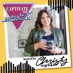 Captivate + Convert with Christy Cegelski Podcast artwork