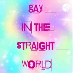 Gay in the Straight World Podcast artwork