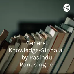 General Knowledge-Sinhala සාමාන්‍ය දැනීම by Pasindu Ranasinghe Podcast artwork