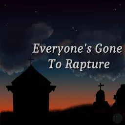 Everyone's Gone To Rapture Podcast artwork