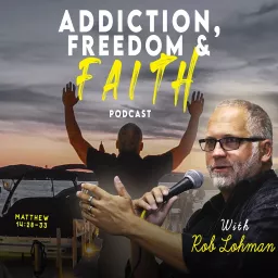 Addiction, Freedom & Faith Podcast artwork