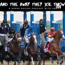 The And Away They Joe Show for Horse Racing Podcast artwork