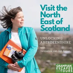 Visit the North East of Scotland - Unlocking Aberdeenshire Podcast artwork