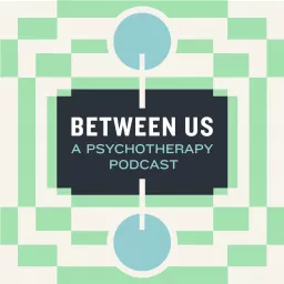 Between Us: A Psychotherapy Podcast