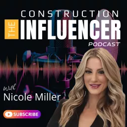 The Construction Influencer with Nicole Miller Podcast artwork