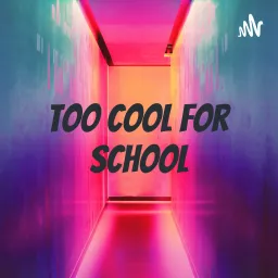 Too cool for school Podcast artwork