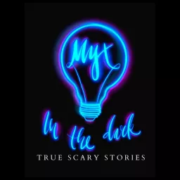 MYX In The Dark: True Scary Stories Podcast artwork
