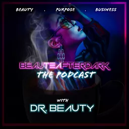 Beaute After Dark: The Beauty of Living in Purpose, and the Business of Being You! Podcast artwork