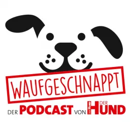 Waufgeschnappt - der Podcast von DER HUND artwork