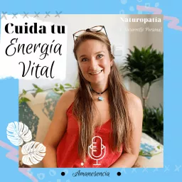 Cuida tu Energía Vital - Naturopatía Podcast artwork