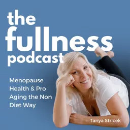 The Fullness Podcast: Menopause Health & Pro Aging the Non Diet Way