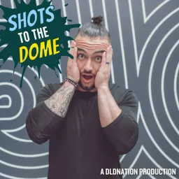 Shots to the Dome Podcast artwork