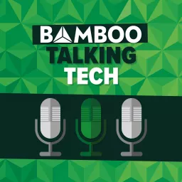 Bamboo Talking Tech Podcast artwork