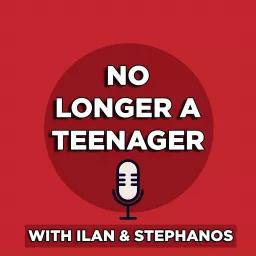 No Longer a Teenager by Ilan & Stephanos Podcast artwork