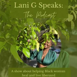 Lani G Speaks: The Podcast