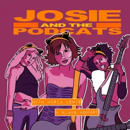 JOSIE AND THE PODCATS with Maria Lewis and Blake Howard Podcast artwork