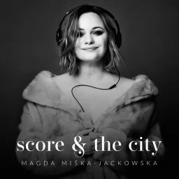 SCORE AND THE CITY - podcast o muzyce filmowej artwork